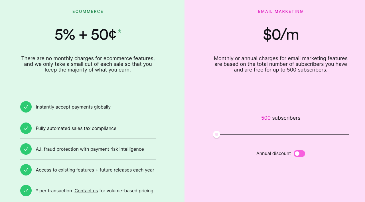 Ecommerce: 5% + $0.50 - Email marketing: $0 for 500 subscribers